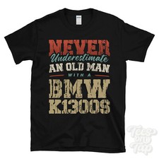 UNTERSCHÄTZE NIEMALS EINEN ALTEN MANN MIT EINEM BMW K1300S LUSTIGES T-SHIRT