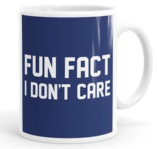 Fun Fact I Don't Care Lustiger