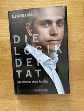 Die Logik der Tat - Erkenntnisse eines Profilers - Alexander Horn - Gebunden