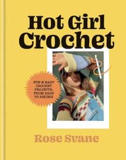 Hot Girl Crochet: Fun & easy crochet projects, from bags to bikinis, Svane, Rose