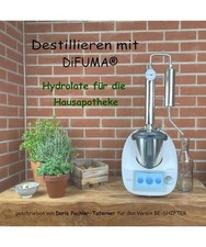 Destillieren mit DiFUMA®: Hydrolate für die Hausapotheke, BE-SHIFTER, Verein; 