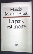 La paix est morte. Alves, Marcio Moreira: