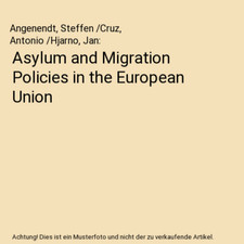 Asylum and Migration Policies in the European Union, Angenendt, Steffen /Cruz, A