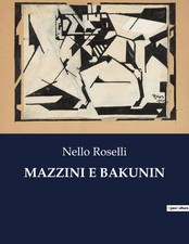 MAZZINI E BAKUNIN Nello