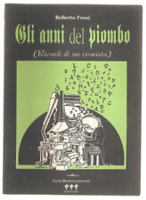 BUCH DIE JAHRE DES BLEIS ERINNERUNGEN EINES CHRONISTEN ROBERTO FROSI 1990 S.128 C.FL