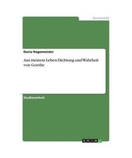 Aus meinem Leben Dichtung und Wahrheit von Goethe, Daria Hagemeister