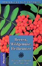 Beeren, Wildgemüse, Heilkräuter. 252 Arten