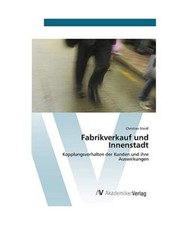 Fabrikverkauf und Innenstadt: Kopplungsverhalten der Kunden  und ihre Auswirkung