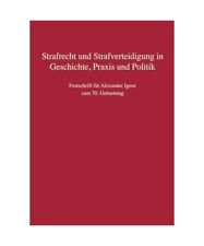 Strafrecht und Strafverteidigung in Geschichte, Praxis und Politik: Festschrift 