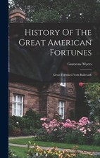 Gustavus Myers History Of The Great American Fortunes (Gebundene Ausgabe)