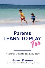 Parents Learn To Play Too A Parent's Guide To The Early Years Susie Beghin Buch