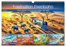 Faszination Eisenbahn - Lokomotiven und Landschaften der Welt (Wandkalender 2026