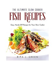 The Ultimate  Slow Cooker Fish Recipes: Easy, Hands-Off Recipes for Your  Slow C