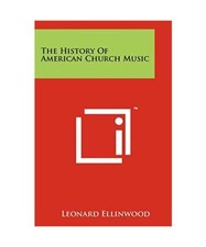 The History of American Church Music, Leonard Ellinwood