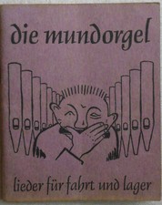 Die Mundorgel, Lieder für Fahrt und Lager. Vertrieb 522 Waldbröl. Mundorgel