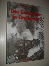 Die Eisenbahn in Crailsheim 1860-1992 Buch EK-Verlag
