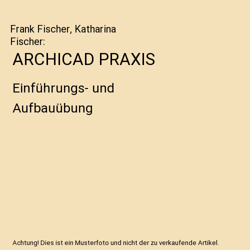 Archicad praxis einführungs - praxis:, einführungs-