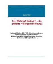 Ziel: Wirtschaftsfachwirt! - Die perfekte Prüfungsvorbereitung: Basisqualifikat