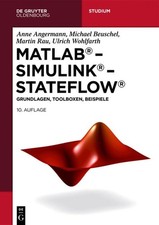 MATLAB – Simulink – Stateflow: Grundlagen, Toolboxen, Beispiele (De Gruyter Stud