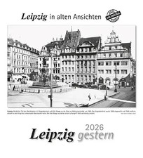 Leipzig gestern 2026 Leipzig in alten Ansichten Kalender 13 S. Deutsch 2026