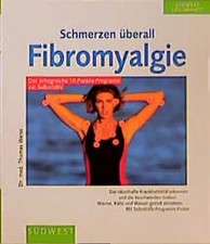 Schmerzen überall - Fibromyalgie. Alles über das rätselhafte Krankheitsbild. Das
