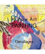 Kunow Art Painting: Decollages, Annette Kunow