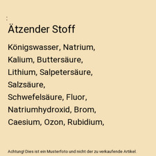 Ätzender Stoff: Königswasser, Natrium, Kalium, Buttersäure, Lithium, Salpeter