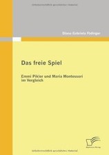 Das freie Spiel. Emmi Pikler und Maria Montessori im Ver... | Buch | Zustand gut