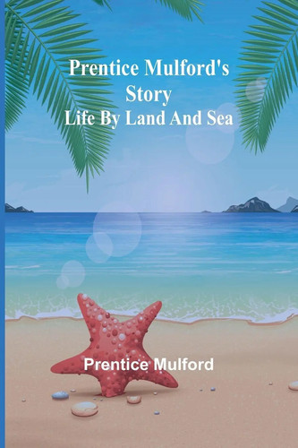Prentice mulford story life - prentice, mulford's