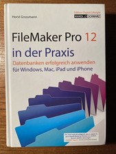 FileMaker Pro 12 in der Praxis - Datenbanken erfolgreich anwenden Mac, Windows..