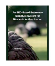 An EEG-Based Brainwave Signature System for Biometric Authentication, A. Elakkiy