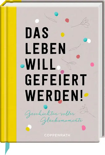 Das leben will gefeiert - das,