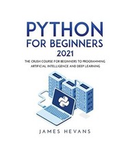 PYTHON FOR BEGINNERS 2021: THE CRUSH COURSE FOR BEGINNERS TO PROGRAMMING ARTIFIC