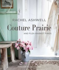 Rachel Ashwell Couture Prairie: Und Flohmarkt Funde Hardcover