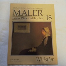 Maler : Leben, Werk und ihre Zeit 18 : Whistler. Die Marshall Cavendish Kunstsam