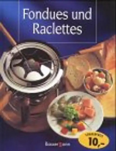 Fondues und raclettes - und,