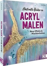 Acryl Malerei: Abstrakte Bilder in Acryl malen. Neue... | Buch | Zustand wie neu