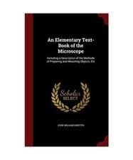 An Elementary Text-Book of the Microscope: Including a Description of the Method