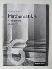 LÖSUNGSHEFT zum Arbeitsheft "Mathematik 6 Realschule Bayern", Westermann-Verlag