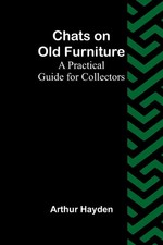 Chats on Old Furniture A Practical Guide for Collectors Arthur Hayden Buch 2025