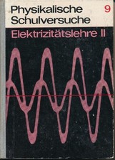Physikalische Schulversuche 9 ? Elektrizitätslehre II
