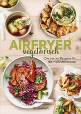 Airfryer vegetarisch - Die besten Rezepte für die Heißluftfr ... 9783809451846
