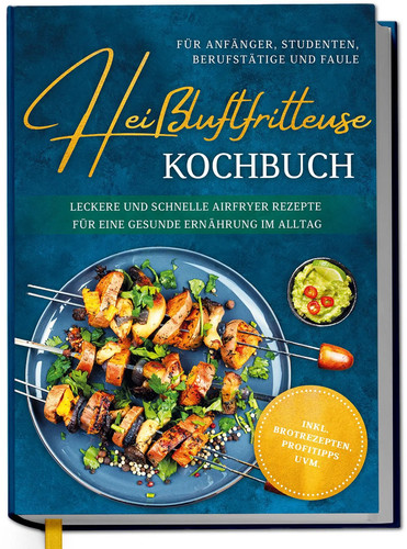 Heißluftfritteuse kochbuch - heißluftfritteuse,