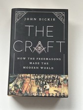The Craft : How the Freemasons Made the Modern World by Dickie, John [Hardback]