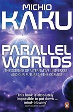 Parallel Worlds: The Science of Alternative Universes and Our Future in the Cosm