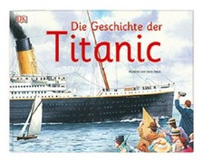 Die Geschichte der Titanic. Alter: ab 6 Jahren. Noon, Steve: