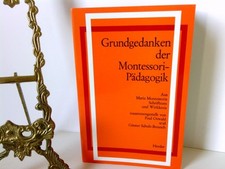 Grundgedanken der Montessori-Padagogik: Aus Maria Montessoris Schriftum und Wirk
