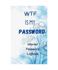WTF is my password Internet Password logbook: Notebook for Passwords and other I