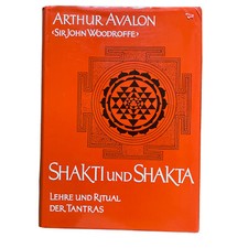 Shakti und Shakta Lehre und Ritual der Tantras Shastras Arthur Avalon Woodroffe