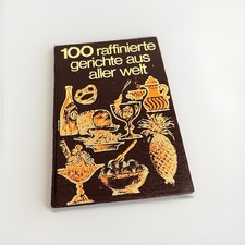 100 raffinierte Gerichte aus aller Welt. Sigloch Edition. Alex Ettl.